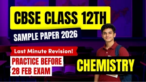 CBSE Class 12 Chemistry Sample Paper 2026: Exam Tomorrow – Expert Practice Paper for Last Minute Revision