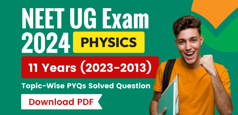 NEET UG Exam 2024 Physics : 11 Years Topic-Wise Previous Year Questions (PYQs) Solved; Download PDF