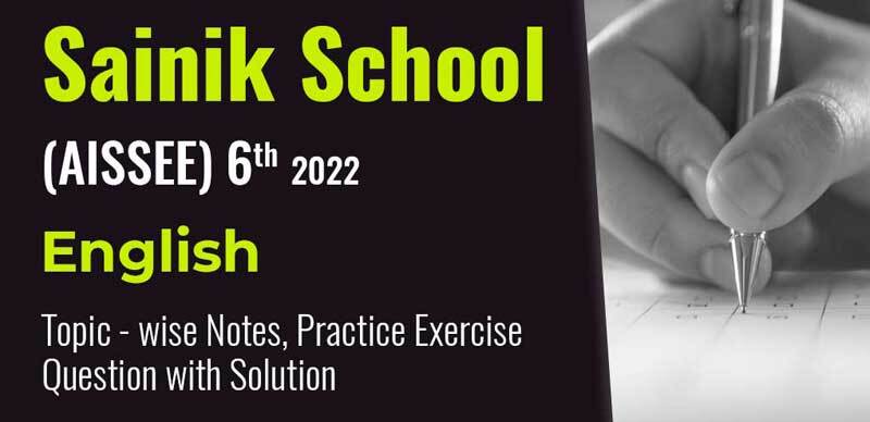 Sainik School (AISSEE) 6th 2022 : English Topic-wise Notes, Practice Exercise Question with Solution