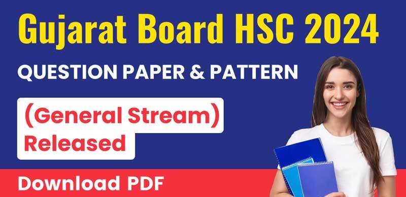 Gujarat Board HSC 2024 (General Stream) : Question Paper & Pattern Released; Download PDFs