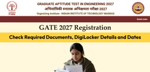 GATE 2027 Registration: Check Required Documents, DigiLocker Details and Dates
