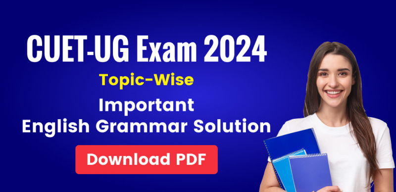 CUET-UG Exam 2024: English Grammar Topic-Wise Important Questions and Solution; Download PDF