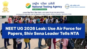 NEET UG 2026 Leak: Use Air Force for Papers, Shiv Sena Leader Tells NTA - Check Full Details