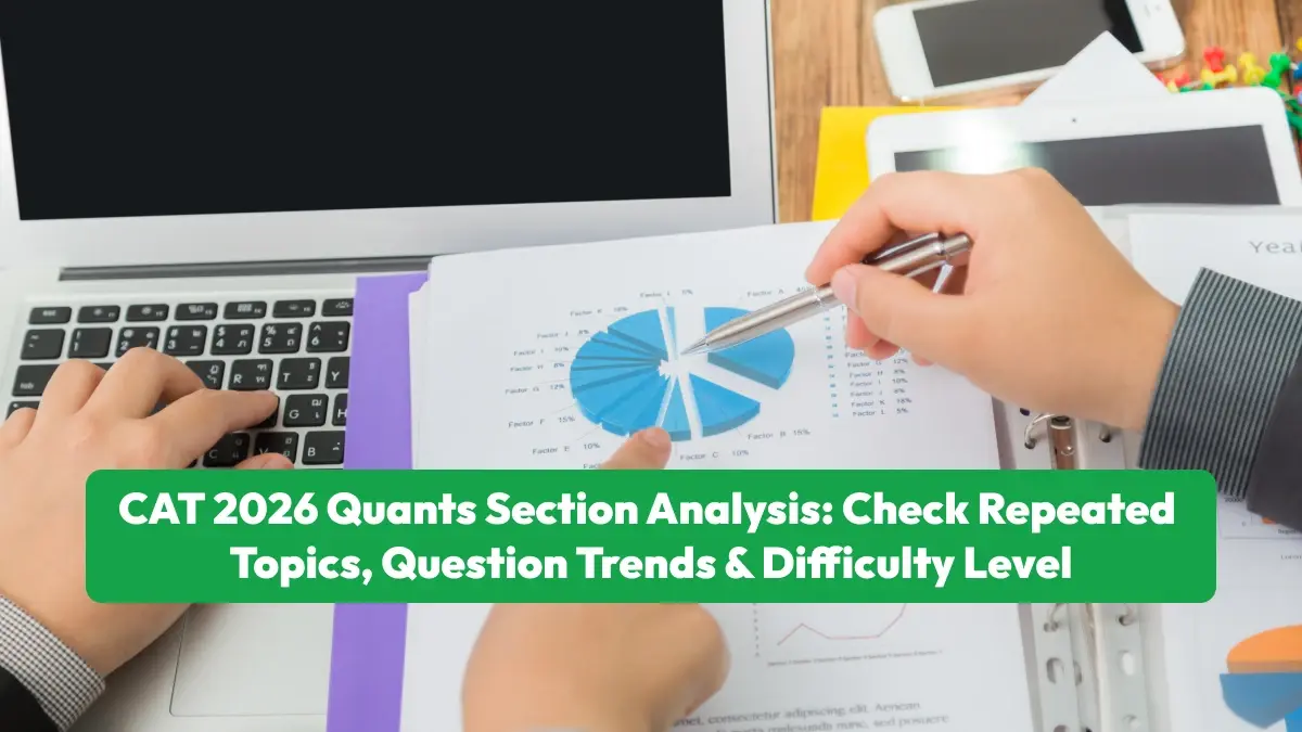CAT 2026 Quant Section Analysis: Check Repeated Topics, Question Trends & Difficulty Level