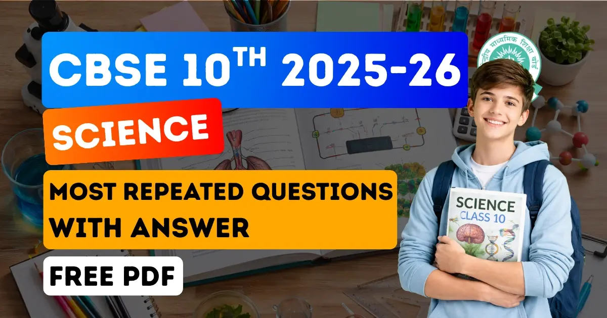 CBSE 10th Science Exam 2025-26: Most Repeated Questions with Answer -Free PDF