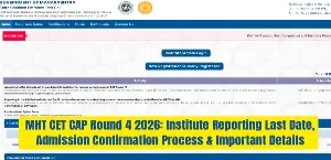 MHT CET CAP Round 4 2026: Institute Reporting Last Date, Admission Confirmation Process & Important Details