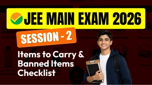 JEE Main 2026 Session 2: Items to Carry & Banned Items Checklist