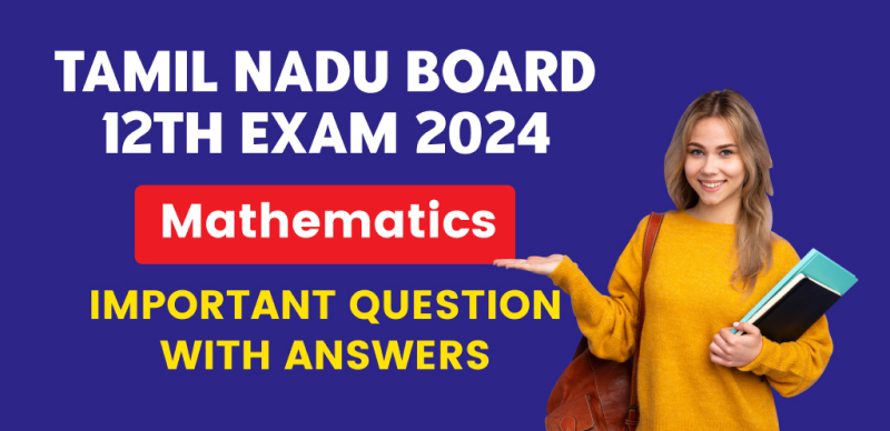 Tamilnadu Board 12th Exam 2024 : Mathematics Important Question with Answers
