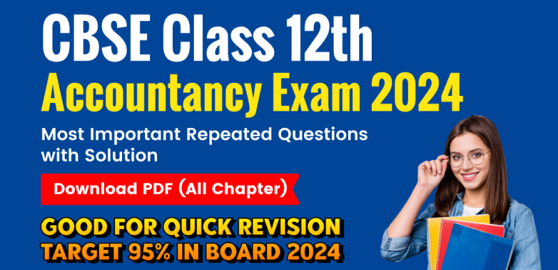  CBSE Class 12 Accountancy Exam 2024 : Most Important Repeated Questions with Solution; Download PDF (All Chapter)