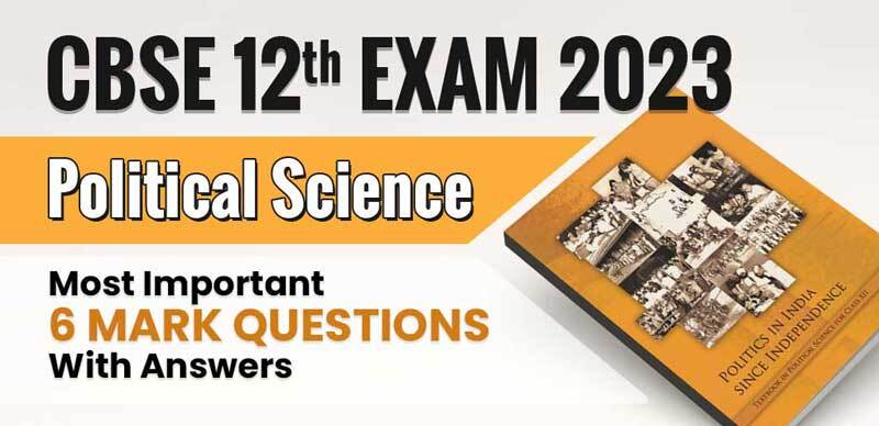 CBSE Class 12 Exam 2023 : Political Science Most Important 6 Mark Questions With Answers