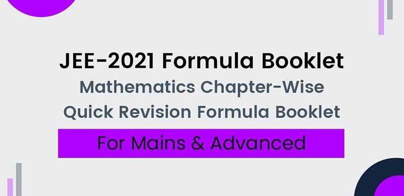 JEE-2021 Formula Booklet : Mathematics Chapter-Wise Quick Revision Formula Booklet For Mains & Advanced