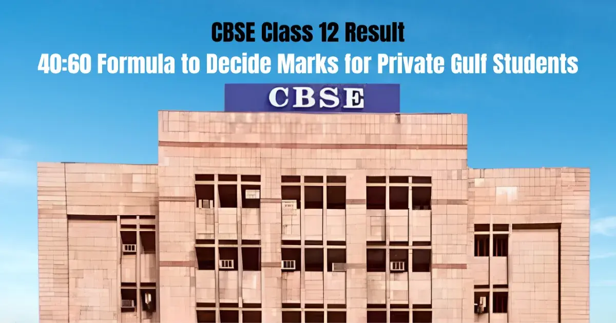 CBSE Class 12 Result: 40:60 Formula to Decide Marks for Private Gulf Students; Check Full Details