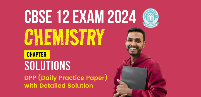 CBSE 12 Chemistry Exam 2024 : Chapter (Solutions) DPP (Daily Practice Paper) with Detailed Solution