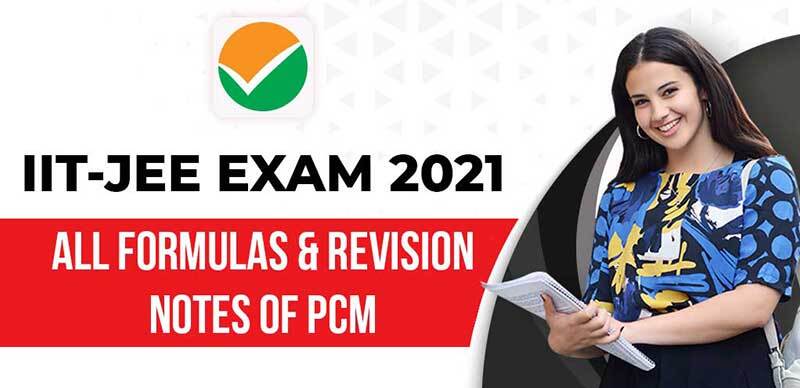 IIT JEE EXAM 2021 : All Formulas & Revision Notes Of PCM
