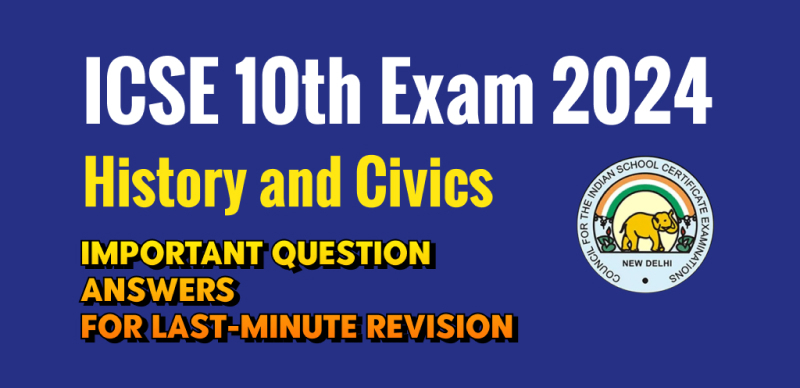 ICSE Class 10 History & Civics Question Exam 2024 :  Most Important Question with Answers for Last-Minute Revision