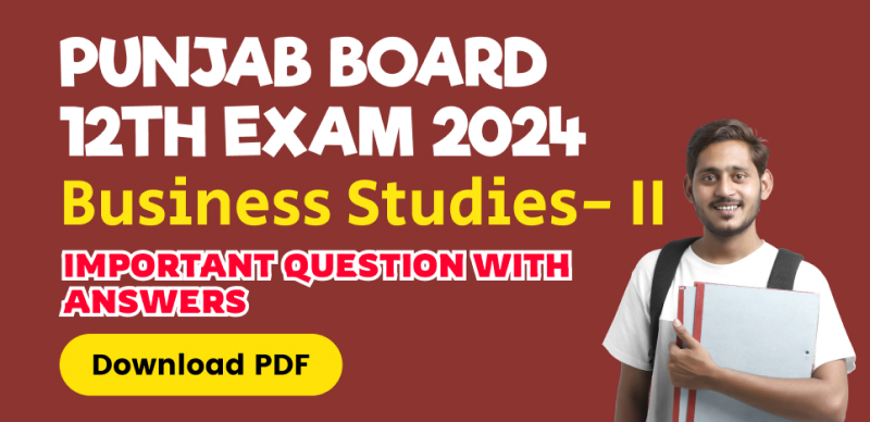 Punjab Board 12th Business Studies-II Exam 2024 : Important Question with Answers; Download PDF