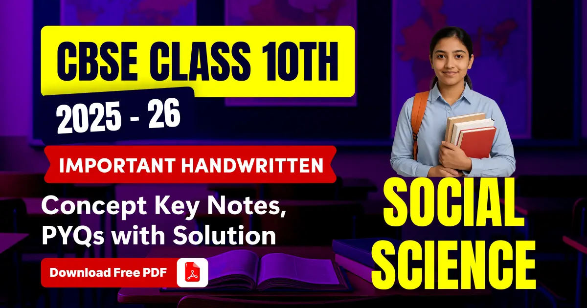 CBSE Social Science Class 10th 2025-26 : Important Handwritten & Conceptual Key Notes, PYQs with Solution; Download PDF