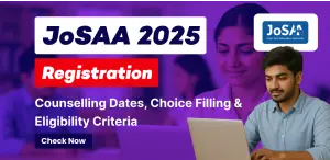 JoSAA Registration 2025 : Counselling Dates, Choice Filling & Eligibility Criteria; Check Now