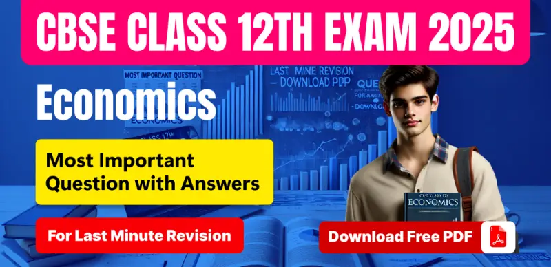 CBSE Class 12th Economics Exam 2025 : Most Important Questions Answers For Last Minute Revision; Download Free PDF