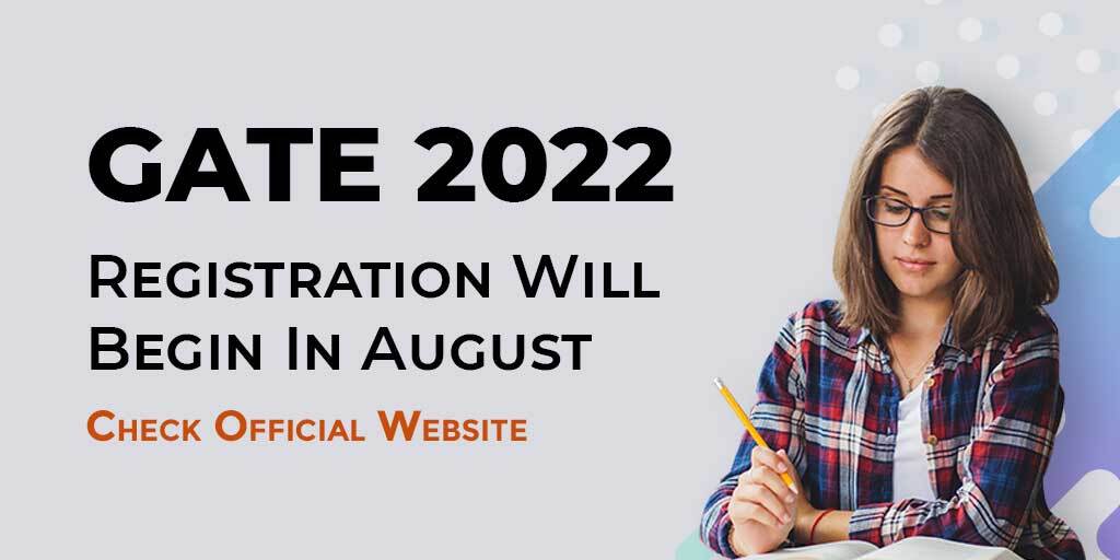 GATE 2022 Registration Will Begin in August; Check Official Website