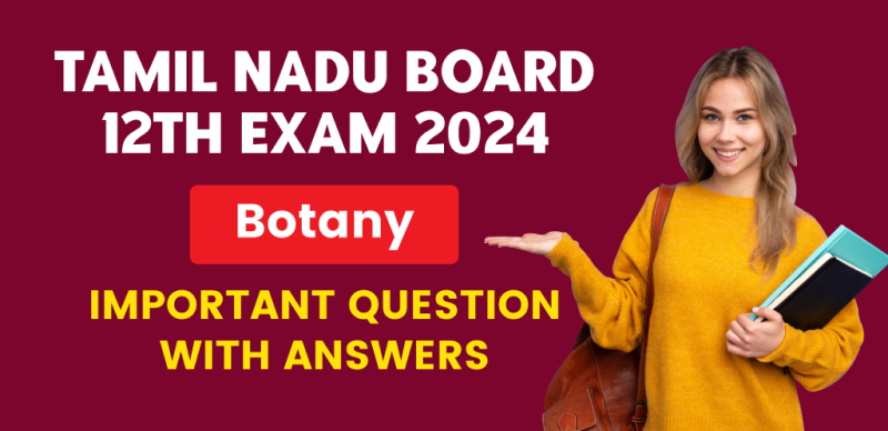 Tamilnadu Board HSC 12th Exam 2024 : Botany Important Question with Answers; Download PDF (English & Tamil Medium)