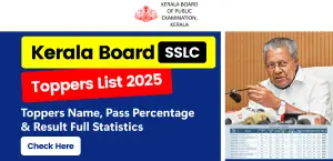 Kerala SSLC Toppers List 2025 : District Toppers Name, Pass Percentage & Result Full Statistics - Check Here
