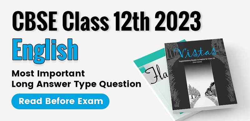 CBSE Class 12th English 2023 : Most Important Long Answer Type Question; Read Before Exam