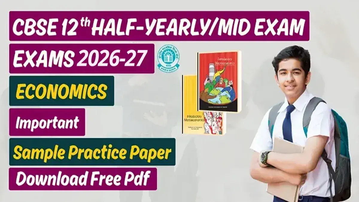 CBSE 12th Economics Half-Yearly Exam 2026-27: Sample Practice Paper; Download Free PDF