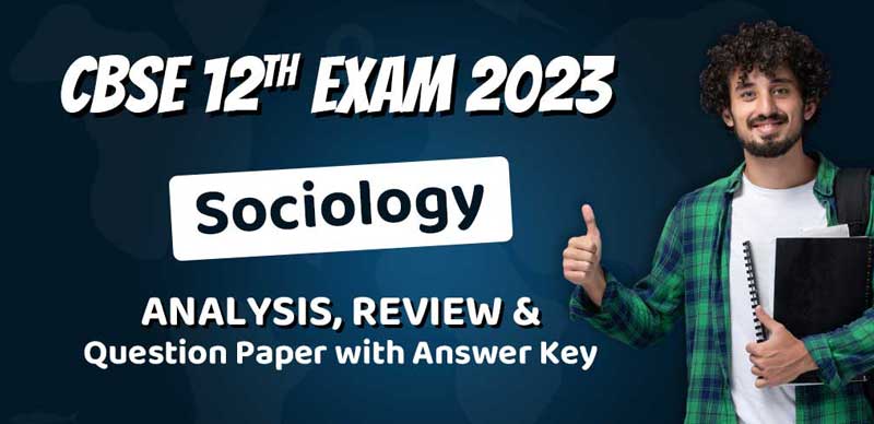 CBSE Class 12 Exam Analysis 2023: Sociology Analysis, Review & Question Paper with Answer Key