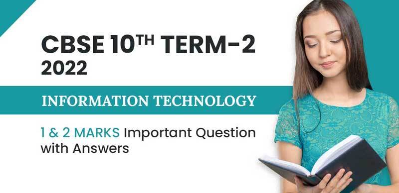 CBSE 10th Term-2 2022 : Information Technology 1 & 2 Marks Important Question with Answers