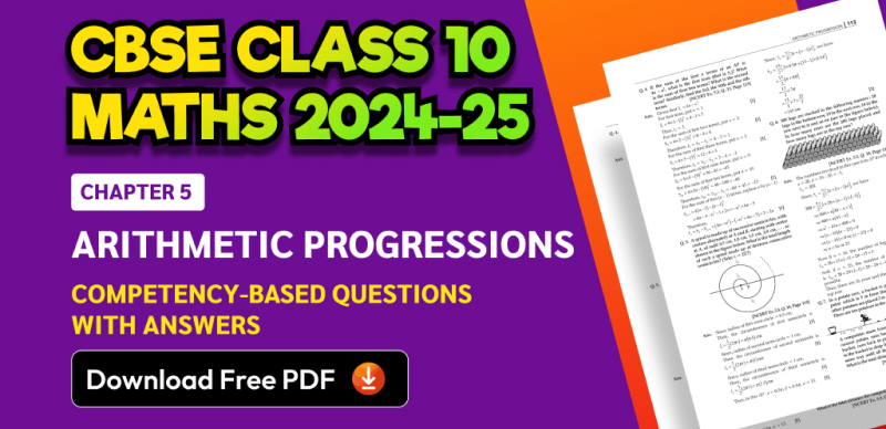 CBSE Class 10 Maths 2024-25: Chapter 5 Arithmetic Progressions Important Competency-Based Questions with Answers; Download Free PDF