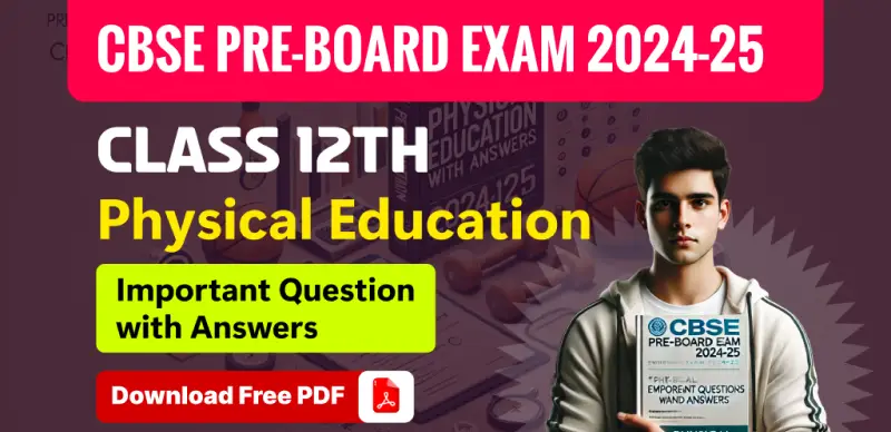 CBSE Class 12 Pre-Board Exam 2024-25: Physical Education Most Important Questions with Answers – Free PDF Download