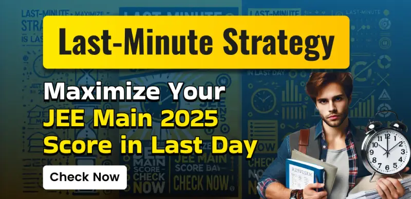 Last-Minute Strategy : Maximize Your JEE Main 2025 Score in Last Day; Check Now