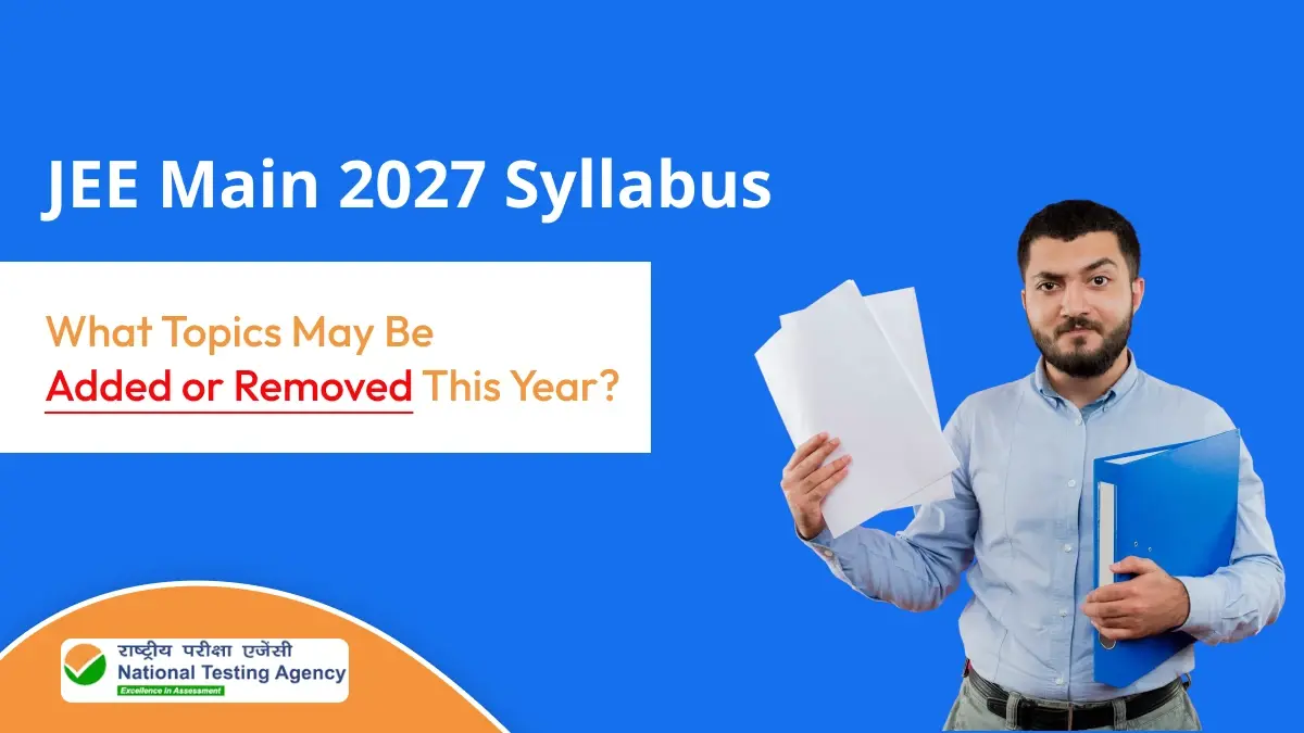 JEE Main 2027 Syllabus Changes: What Topics May Be Added or Removed This Year?