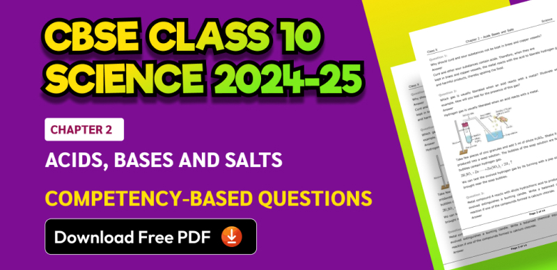 CBSE Class 10 Science 2024-25: Chapter 2 Acids, Bases and Salts Competency-Based Questions with Answers; Download Free PDF