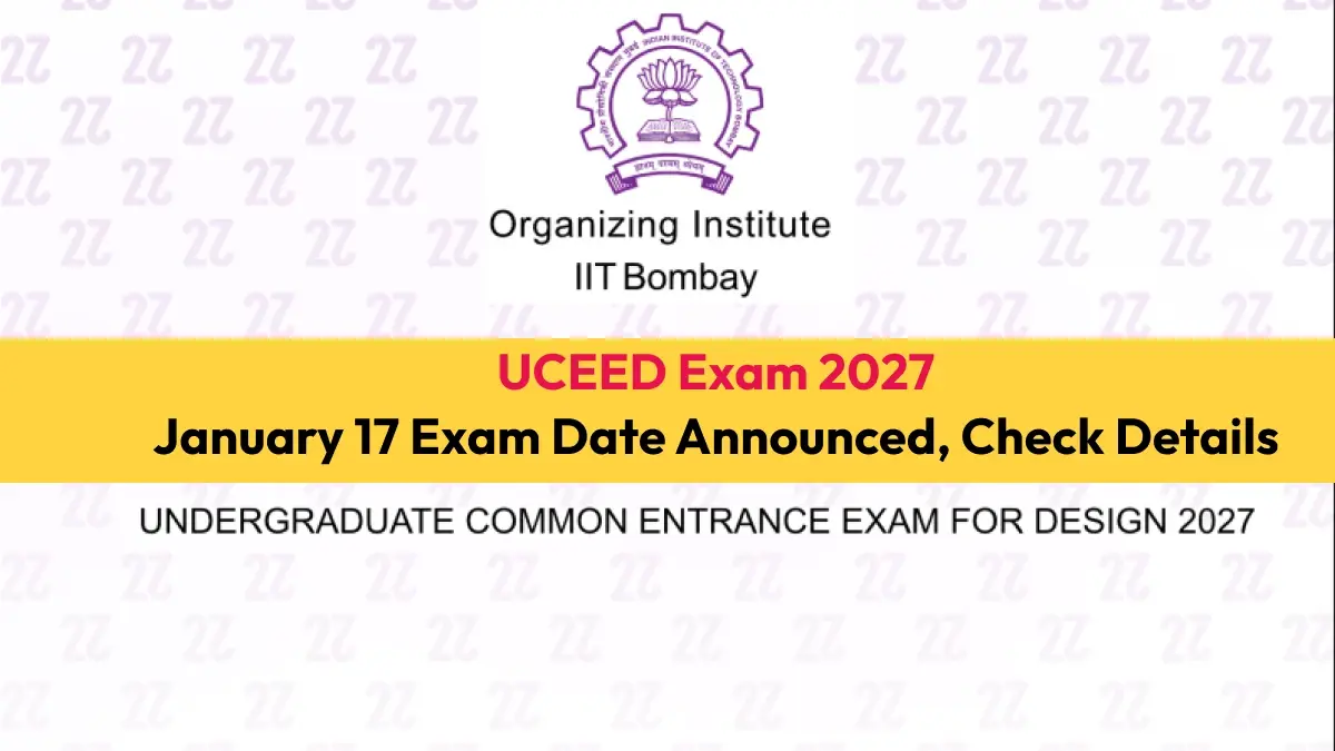 UCEED 2027 Exam Date Announced: Check January 17 Exam Schedule