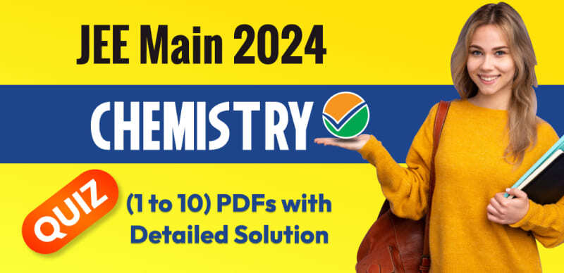 JEE Main 2024: Chemistry Quiz (1 to 10) PDFs with Detailed Solutions