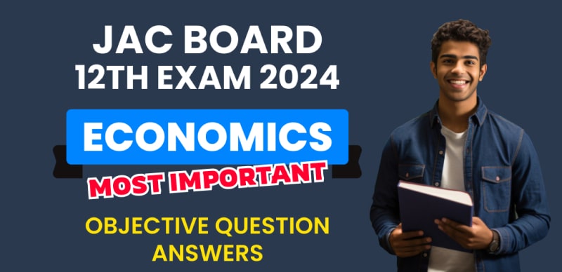 JAC Jharkhand Board 12th Economics Exam 2024 : VVI Most Important ऑब्जेक्टिव प्रश्न (Objective Question) उत्तर के साथ; परीक्षा से पहले रटलो