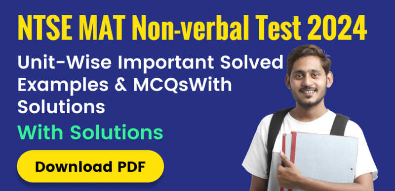 NTSE MAT Class 10th Non-verbal Test 2024 : Unit-Wise Important Solved Examples & MCQs With Solutions; Download PDF