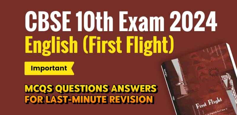 CBSE 10th English Exam 2024 : First Flight Most Important MCQs Questions Answers for Last-Minute Revision