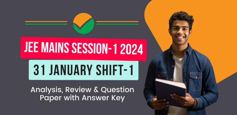 JEE Main Session-1 Exam 2024 : 31 January Shift-1 Analysis, Review & Question Paper with Answer Key