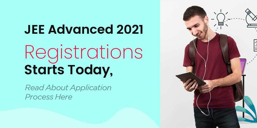 JEE Advanced 2021 Registrations Starts Today, Read About Application Process Here