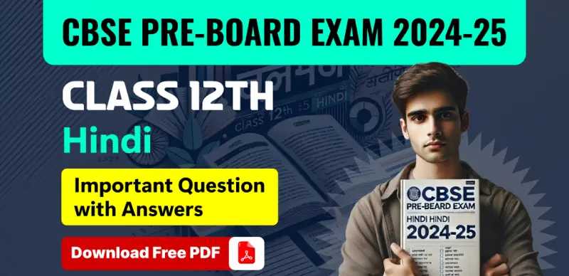 CBSE Class 12 Pre-Board Exam 2024-25: Hindi Most Important Questions with Answers – Free PDF Download