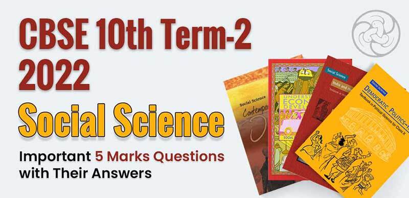 CBSE Term-2 10th 2022 : Social Science Important 5 Marks Questions with Answers