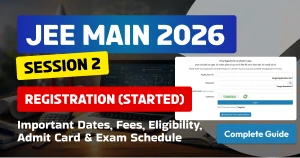 JEE Main 2026 Session 2 Registration (Started): Important Dates, Fees, Eligibility, Admit Card & Exam Schedule - Complete Guide