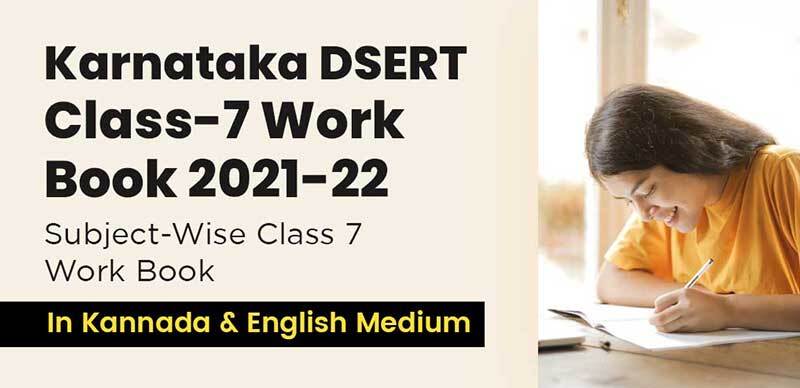 Karnataka DSERT Class-7 Work Book 2021-22 : Subject-Wise Class 7 Work Book In Kannada & English Medium