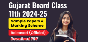 Gujarat Board Class 11th 2024-25 : Sample Papers & Marking Scheme Released – Download PDF