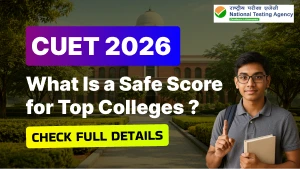 CUET 2026: What Is a Safe Score for Top Colleges? Complete Strategy