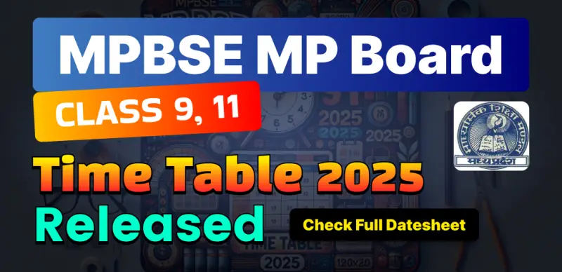 MP Board Class 9, 11 Time Tables 2025 Out : एमपी बोर्ड कक्षा 9, 11 परीक्षा कार्यक्रम जारी; विवरण यहां