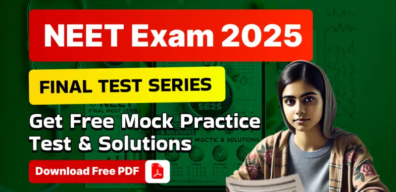 NEET 2025 Final Test Series: Free Mock Practice Tests with Solutions – Download PDF